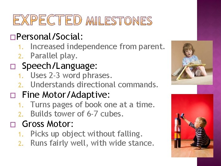 �Personal/Social: 1. Increased independence from parent. 2. Parallel play. � Speech/Language: 1. 2. �