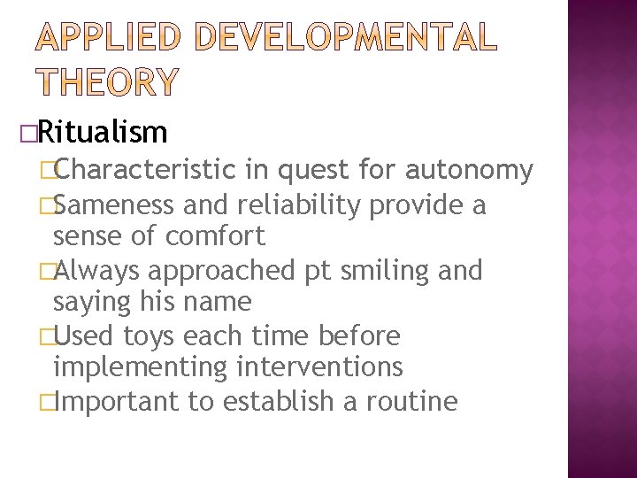 �Ritualism �Characteristic in quest for autonomy �Sameness and reliability provide a sense of comfort