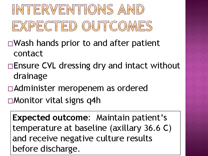 �Wash hands prior to and after patient contact �Ensure CVL dressing dry and intact