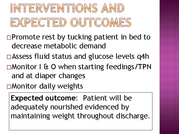 �Promote rest by tucking patient in bed to decrease metabolic demand �Assess fluid status