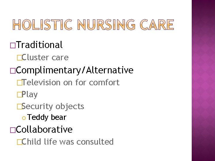 �Traditional �Cluster care �Complimentary/Alternative �Television on for comfort �Play �Security objects Teddy bear �Collaborative