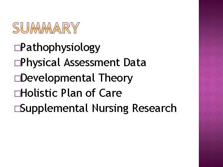 �Pathophysiology �Physical Assessment Data �Developmental Theory �Holistic Plan of Care �Supplemental Nursing Research 