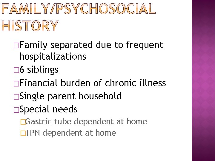 �Family separated due to frequent hospitalizations � 6 siblings �Financial burden of chronic illness