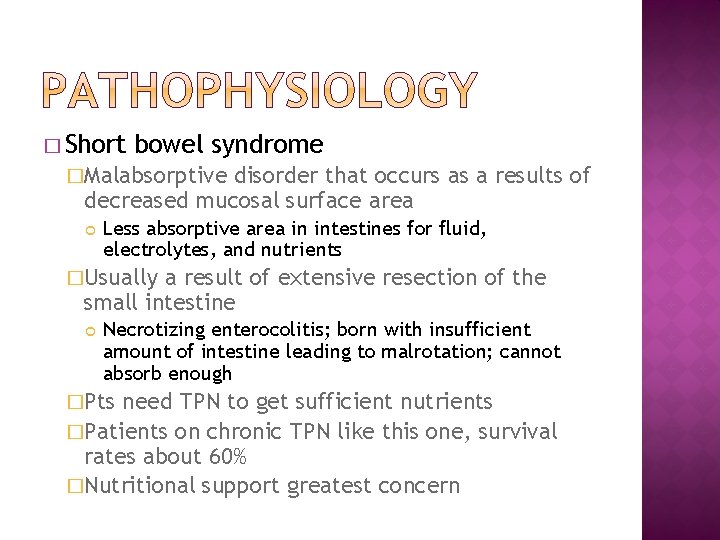 � Short bowel syndrome �Malabsorptive disorder that occurs as a results of decreased mucosal