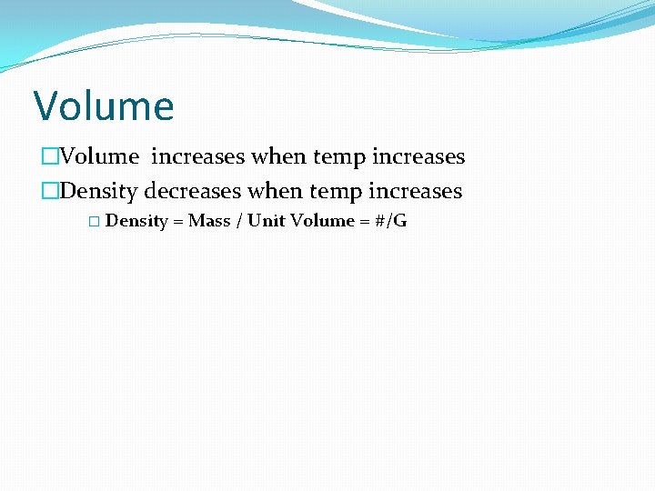Volume �Volume increases when temp increases �Density decreases when temp increases � Density =