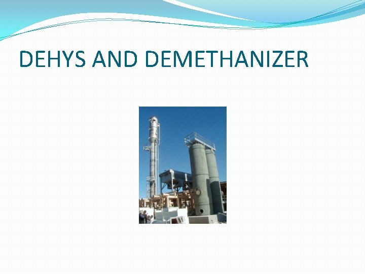 DEHYS AND DEMETHANIZER 