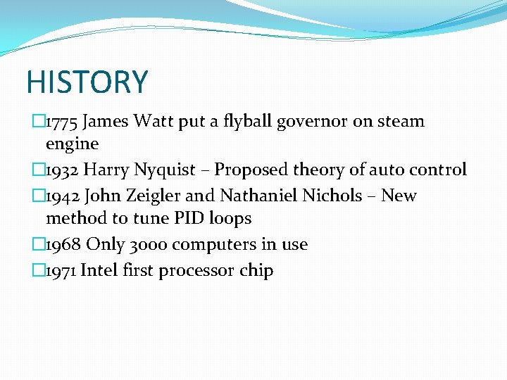HISTORY � 1775 James Watt put a flyball governor on steam engine � 1932