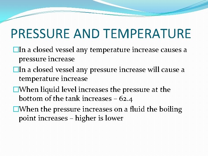 PRESSURE AND TEMPERATURE �In a closed vessel any temperature increase causes a pressure increase