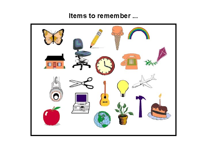 Items to remember. . . 