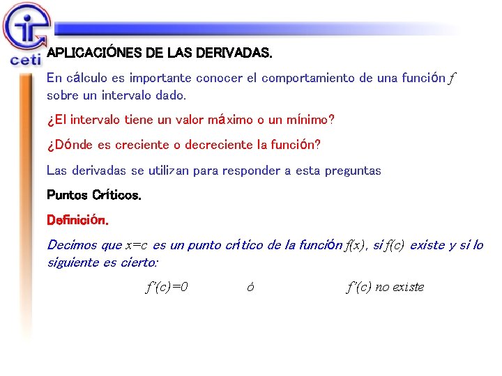 APLICACIÓNES DE LAS DERIVADAS. En cálculo es importante conocer el comportamiento de una función