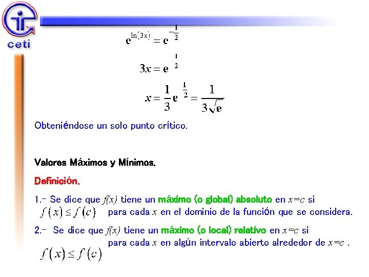 Obteniéndose un solo punto crítico. Valores Máximos y Mínimos. Definición. 1. - Se dice