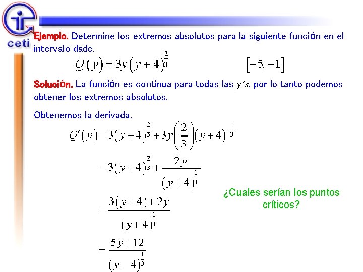 Ejemplo. Determine los extremos absolutos para la siguiente función en el intervalo dado. Solución.