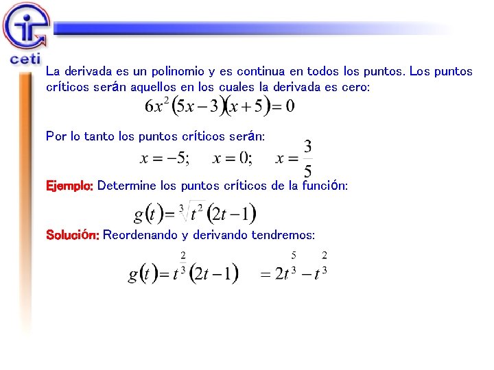 La derivada es un polinomio y es continua en todos los puntos. Los puntos