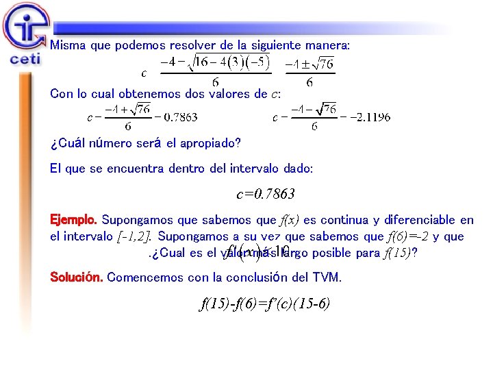 Misma que podemos resolver de la siguiente manera: Con lo cual obtenemos dos valores