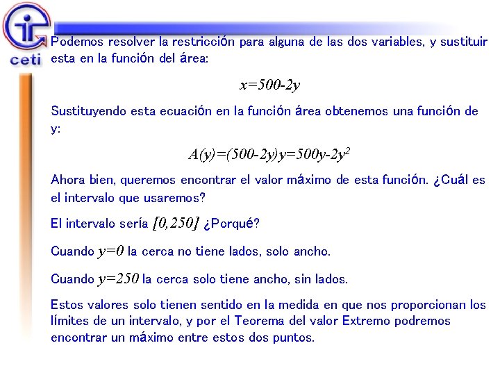 Podemos resolver la restricción para alguna de las dos variables, y sustituir esta en