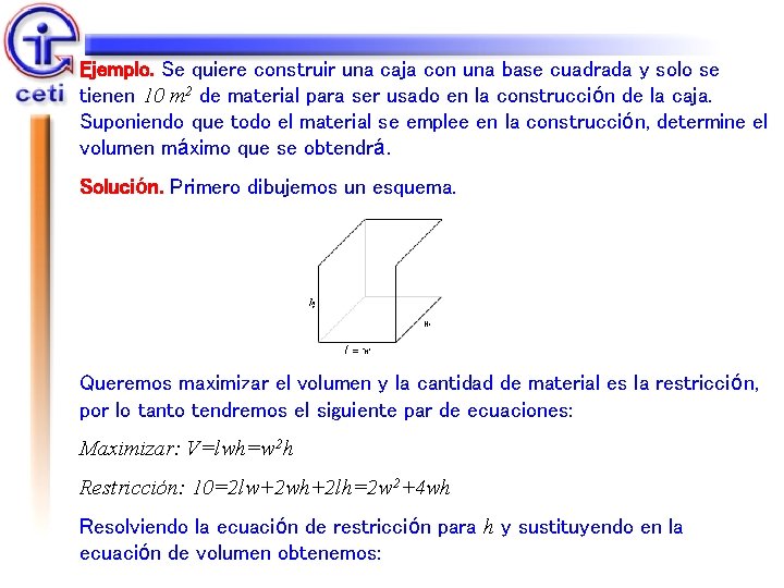 Ejemplo. Se quiere construir una caja con una base cuadrada y solo se tienen