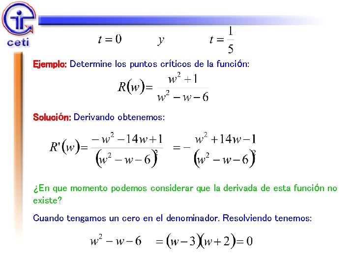 Ejemplo: Determine los puntos críticos de la función: Solución: Derivando obtenemos: ¿En que momento