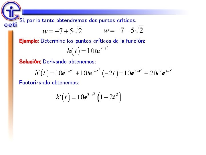 Si, por lo tanto obtendremos dos puntos críticos. Ejemplo: Determine los puntos críticos de