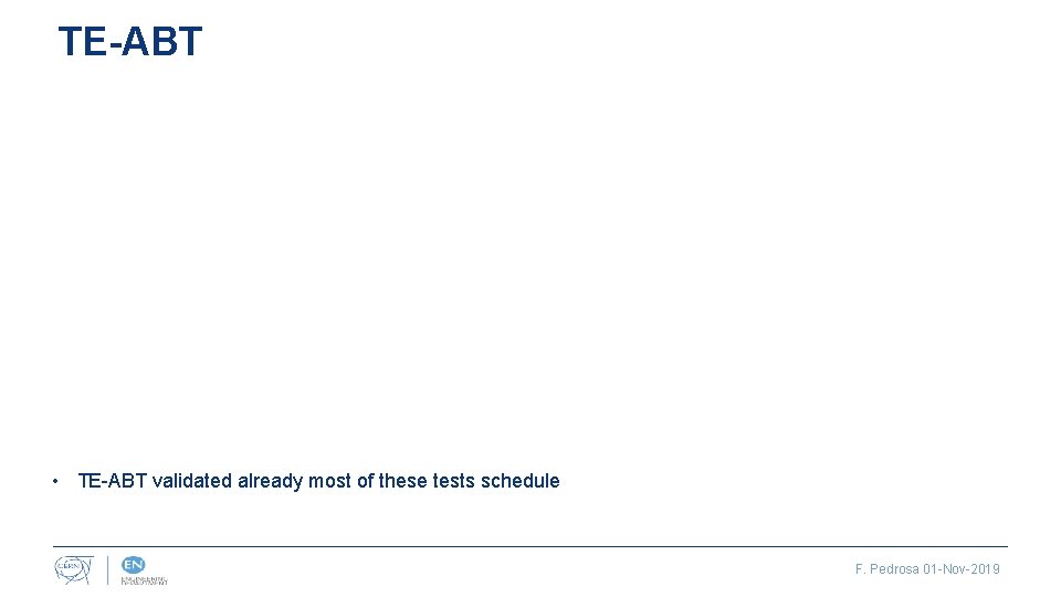 TE-ABT • TE-ABT validated already most of these tests schedule F. Pedrosa 01 -Nov-2019