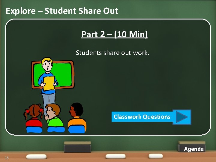 Explore – Student Share Out Part 2 – (10 Min) Students share out work.
