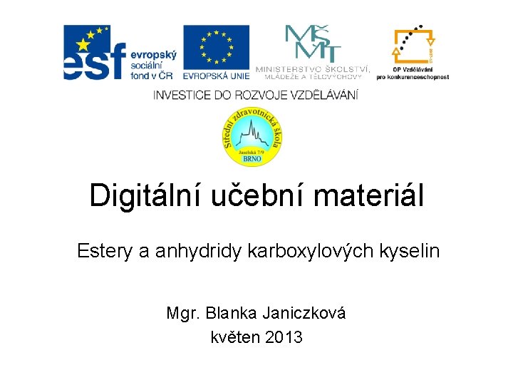 Digitální učební materiál Estery a anhydridy karboxylových kyselin Mgr. Blanka Janiczková květen 2013 