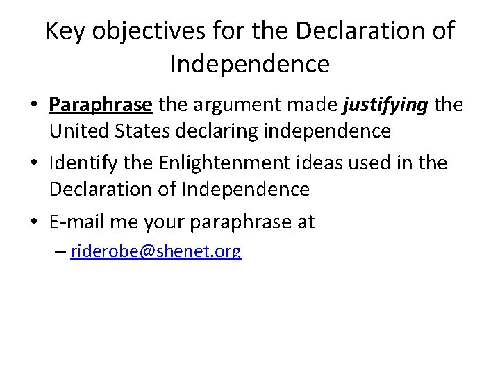 Key objectives for the Declaration of Independence • Paraphrase the argument made justifying the