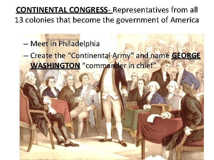 CONTINENTAL CONGRESS- Representatives from all 13 colonies that become the government of America –