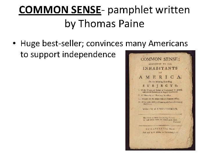 COMMON SENSE- pamphlet written by Thomas Paine • Huge best-seller; convinces many Americans to