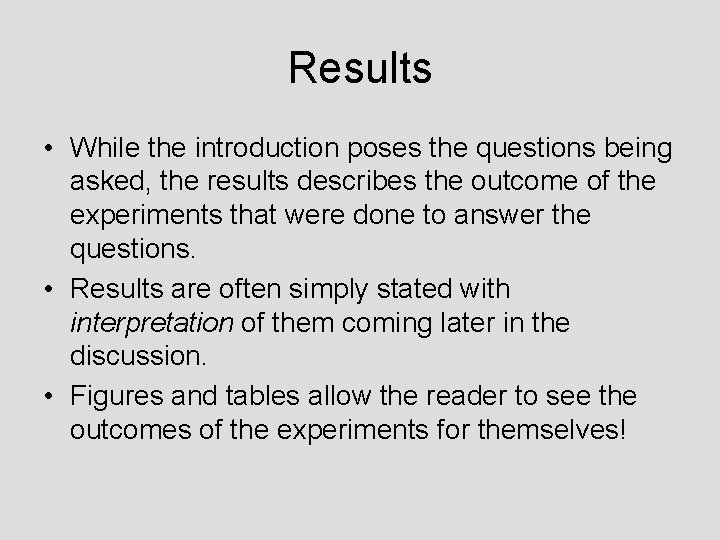 Results • While the introduction poses the questions being asked, the results describes the