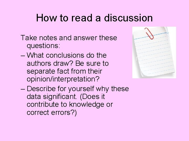 How to read a discussion Take notes and answer these questions: – What conclusions