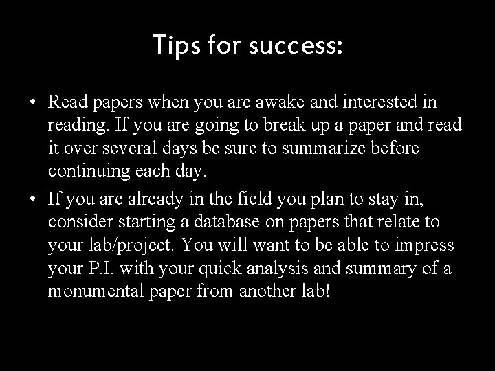 Tips for success: • Read papers when you are awake and interested in reading.