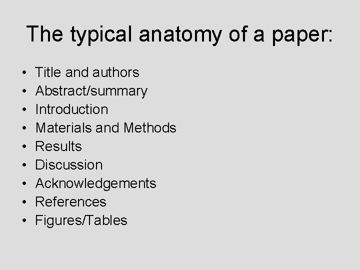The typical anatomy of a paper: • • • Title and authors Abstract/summary Introduction