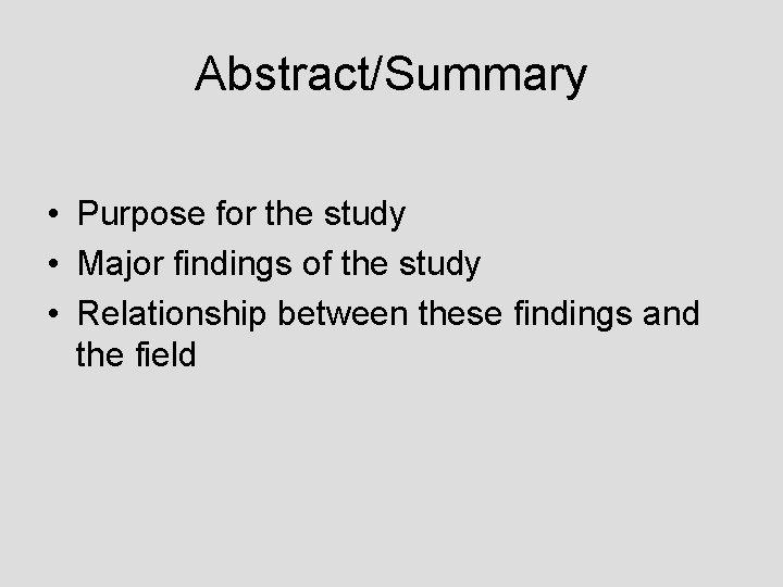Abstract/Summary • Purpose for the study • Major findings of the study • Relationship