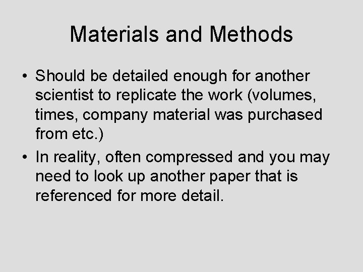 Materials and Methods • Should be detailed enough for another scientist to replicate the