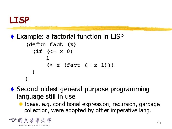 LISP t Example: a factorial function in LISP (defun fact (x) (if (<= x