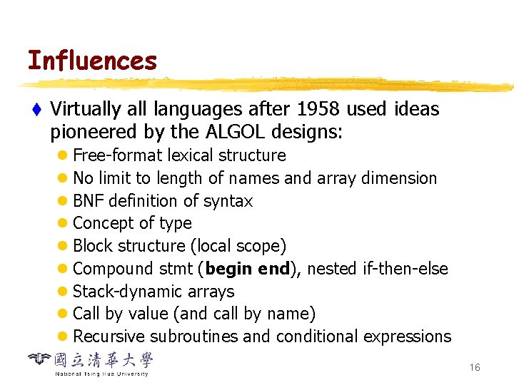 Influences t Virtually all languages after 1958 used ideas pioneered by the ALGOL designs:
