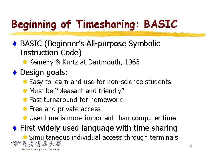 Beginning of Timesharing: BASIC t BASIC (Beginner’s All-purpose Symbolic Instruction Code) l Kemeny &