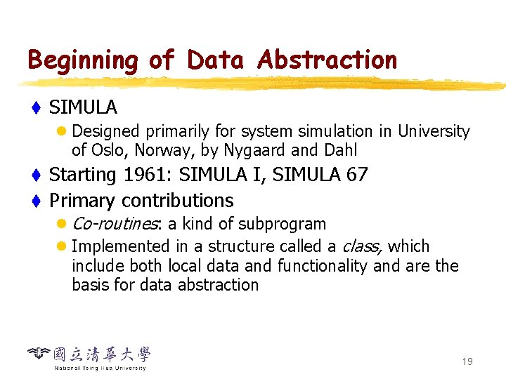 Beginning of Data Abstraction t SIMULA l Designed primarily for system simulation in University