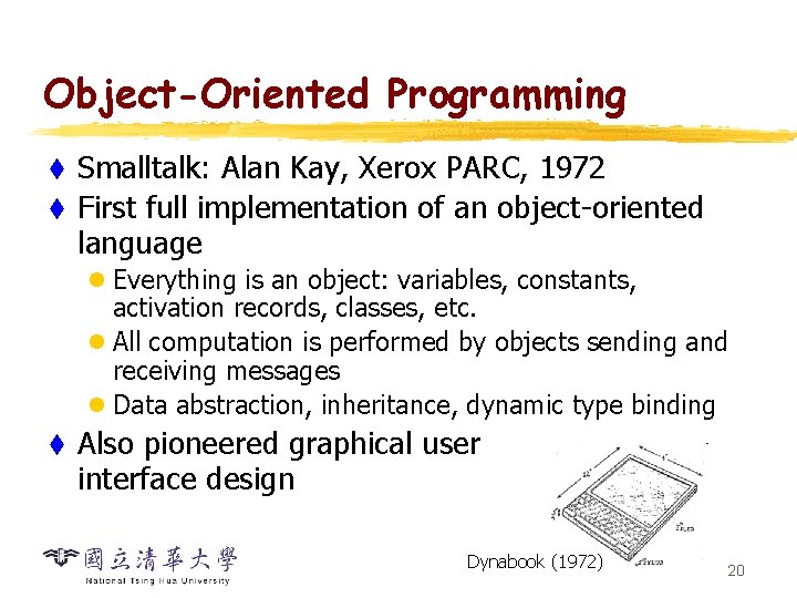Object-Oriented Programming Smalltalk: Alan Kay, Xerox PARC, 1972 t First full implementation of an