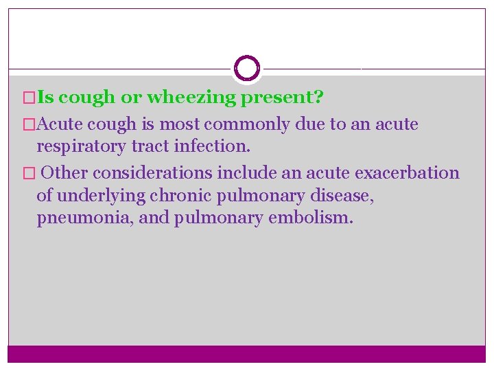 �Is cough or wheezing present? �Acute cough is most commonly due to an acute