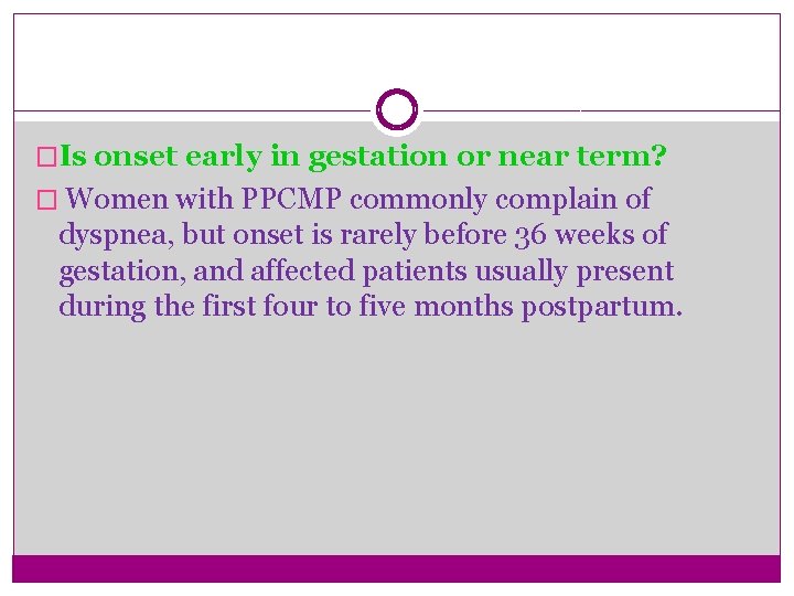 �Is onset early in gestation or near term? � Women with PPCMP commonly complain