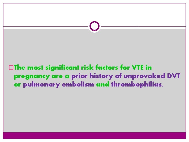 �The most significant risk factors for VTE in pregnancy are a prior history of