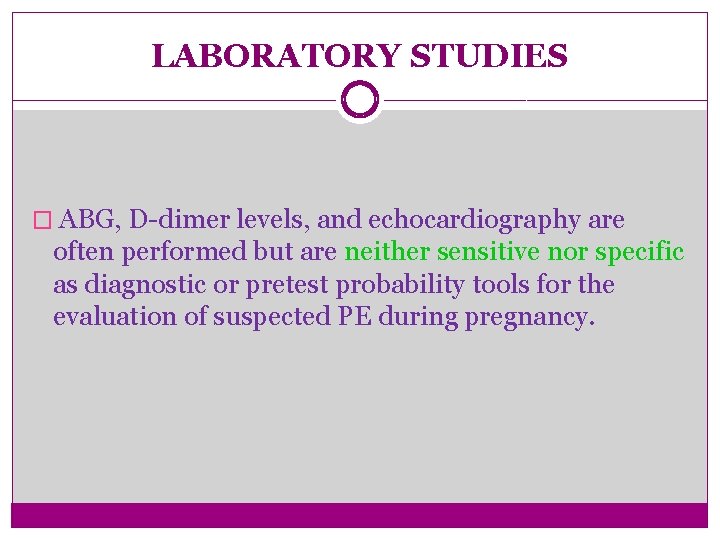 LABORATORY STUDIES � ABG, D-dimer levels, and echocardiography are often performed but are neither