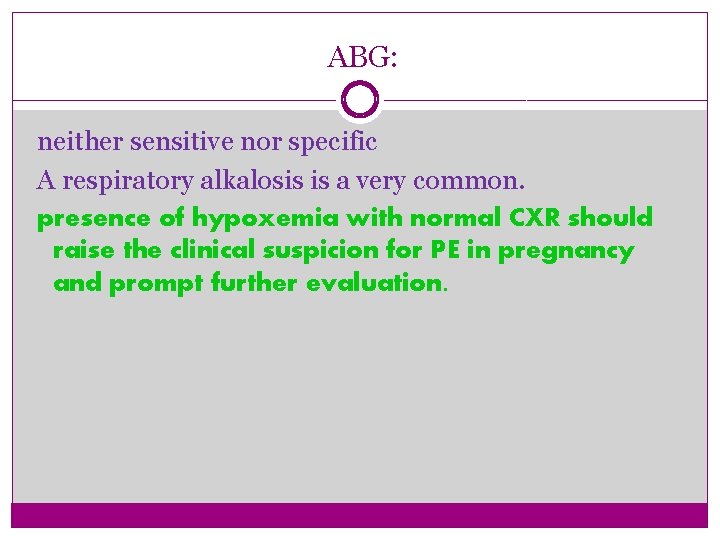 ABG: neither sensitive nor specific A respiratory alkalosis is a very common. presence of