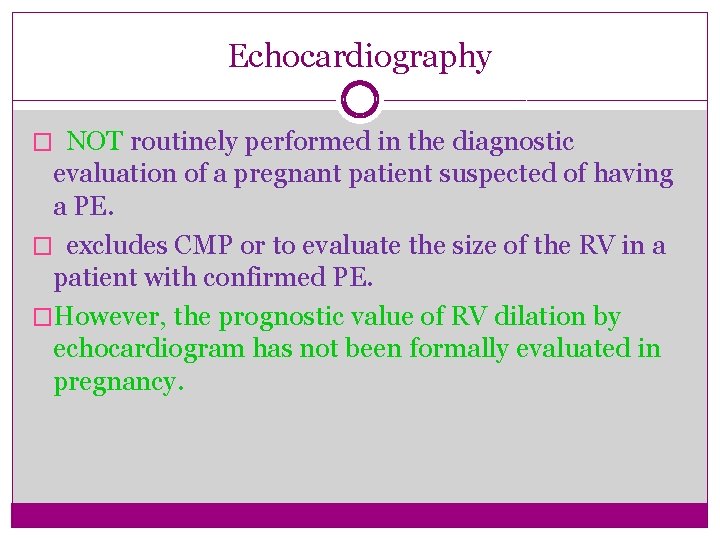 Echocardiography � NOT routinely performed in the diagnostic evaluation of a pregnant patient suspected Echocardiography � NOT routinely performed in the diagnostic evaluation of a pregnant patient suspected