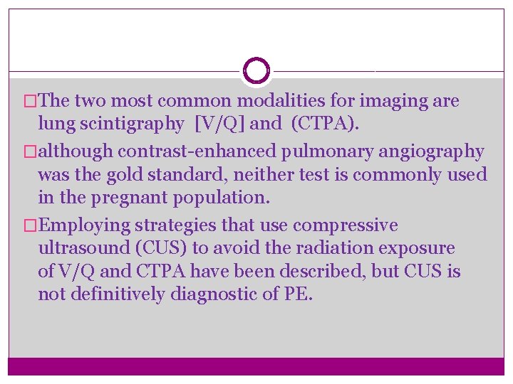 �The two most common modalities for imaging are lung scintigraphy [V/Q] and (CTPA). �although