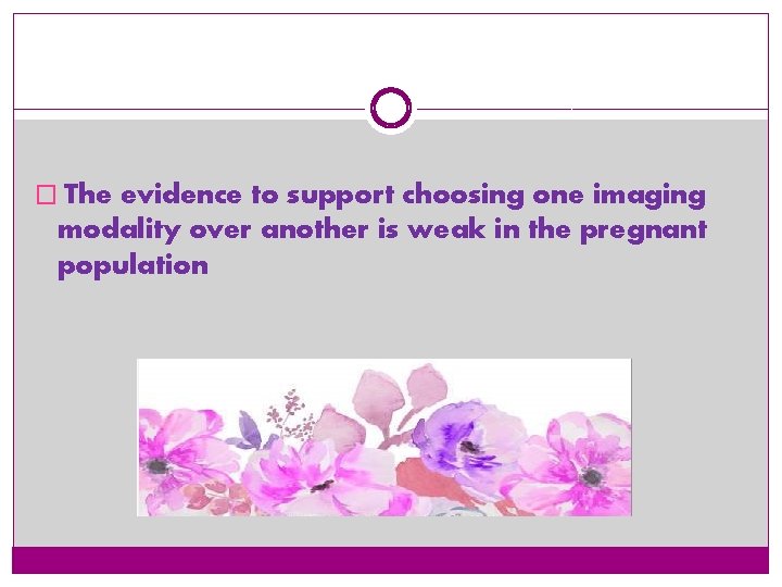 � The evidence to support choosing one imaging modality over another is weak in