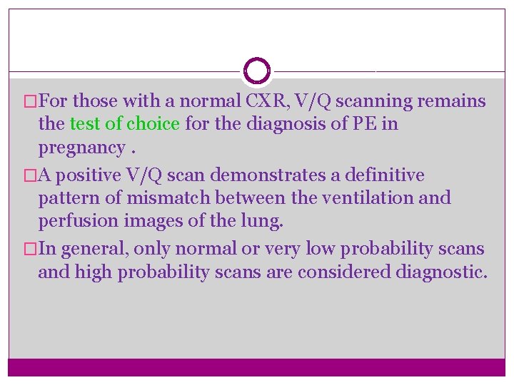 �For those with a normal CXR, V/Q scanning remains the test of choice for