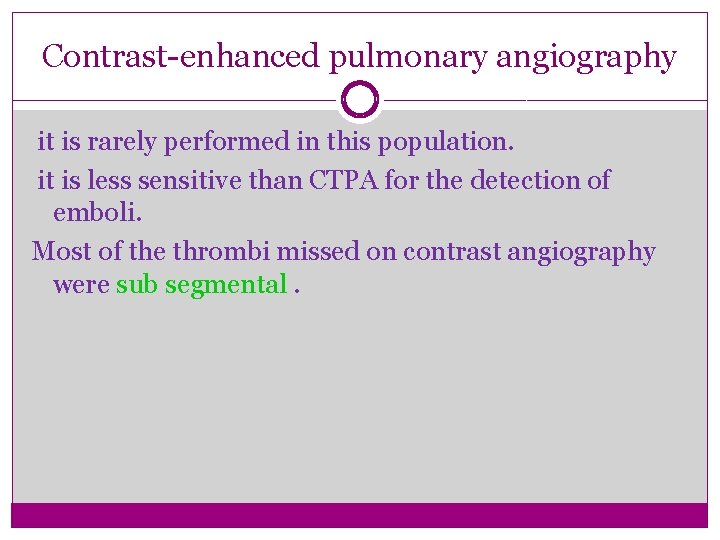 Contrast-enhanced pulmonary angiography it is rarely performed in this population. it is less sensitive