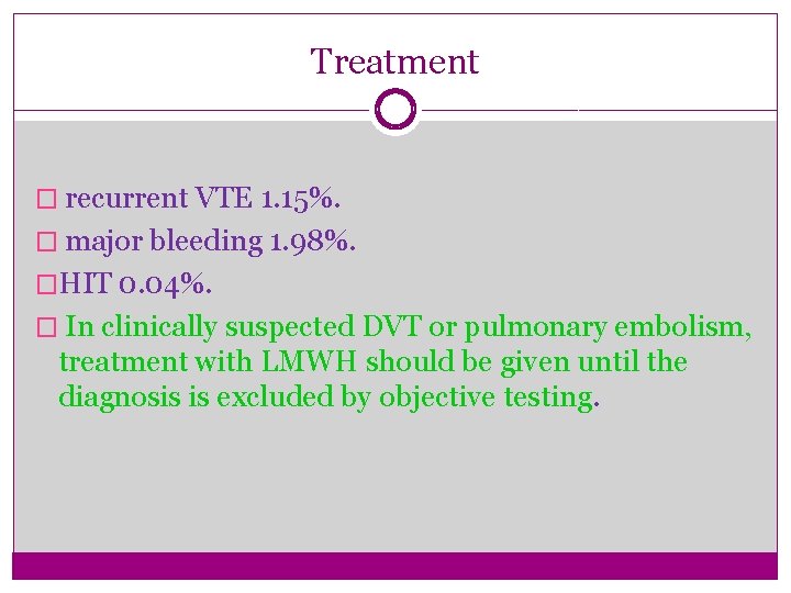 Treatment � recurrent VTE 1. 15%. � major bleeding 1. 98%. �HIT 0. 04%.